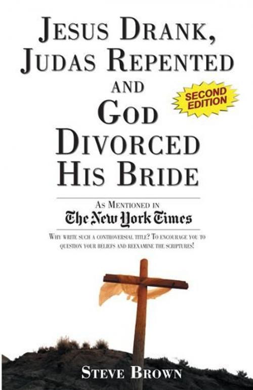 Cover of the book Jesus Drank, Judas Repented and God Divorced His Bride (Second Edition) by Steve Brown, Happy About