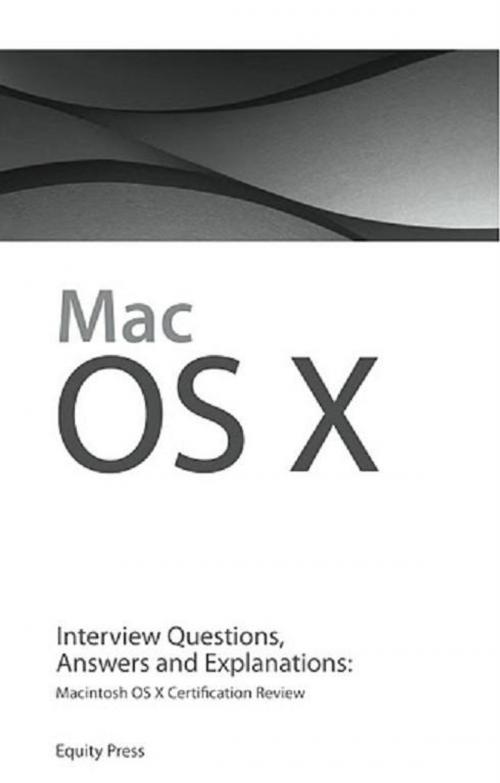 Cover of the book Macintosh OS X Interview Questions, Answers, and Explanations: Macintosh OS X Certification Review by Equity Press, Equity Press