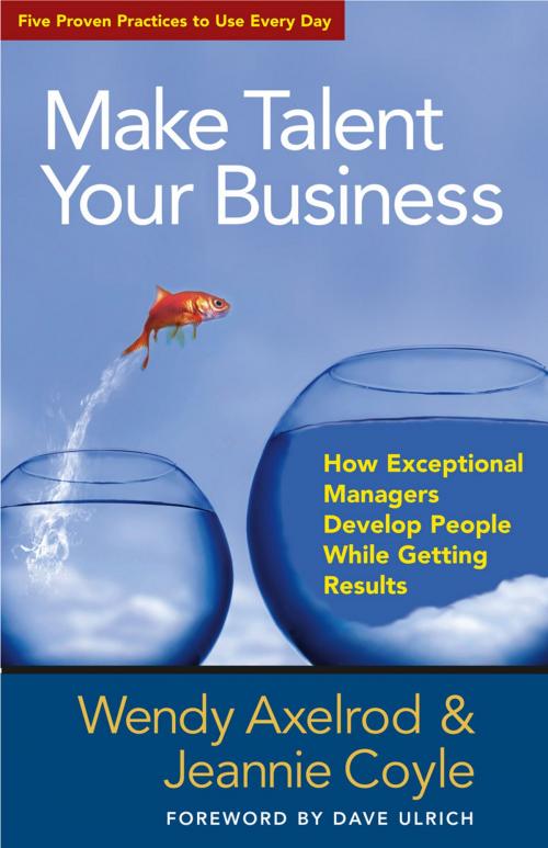 Cover of the book Make Talent Your Business by Wendy Axelrod, Jeannie Coyle, Berrett-Koehler Publishers