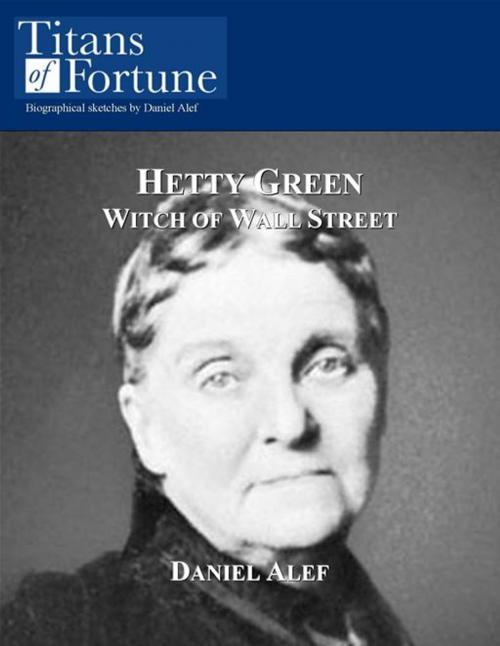 Cover of the book Hetty Green: Witch of Wall Street by Daniel Alef, Titans of Fortune Publishing