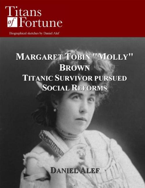 Cover of the book Margaret Tobin "Molly" Brown: Titanic Survivor Pursued Social Reforms by Daniel Alef, Titans of Fortune Publishing