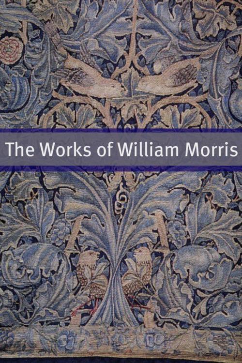 Cover of the book The William Morris Collection by William Morris, Golgotha Press