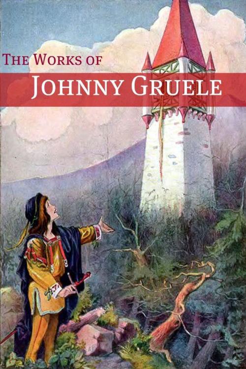 Cover of the book The Works of Johnny Gruelle by Johnny Gruelle, Golgotha Press