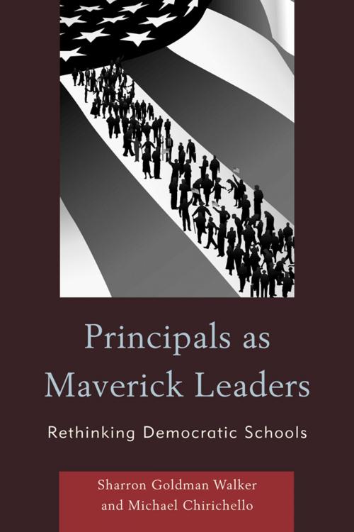 Cover of the book Principals as Maverick Leaders by Sharron Goldman Walker, Michael Chirichello, professor of leadership, Northern Kentucky University, R&L Education