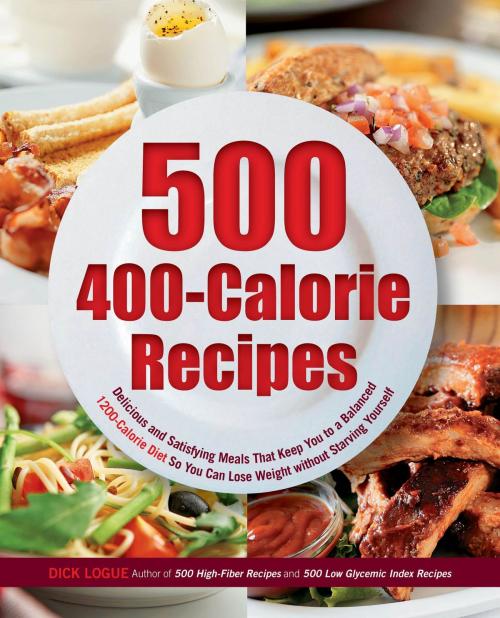 Cover of the book 500 400-Calorie Recipes: Delicious and Satisfying Meals That Keep You to a Balanced 1200-Calorie Diet So You Can Lose Weight by Dick Logue, Fair Winds Press