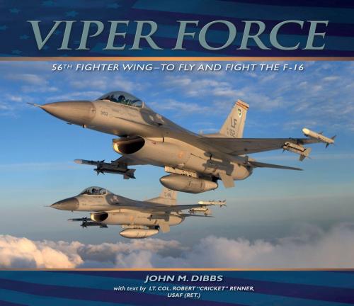 Cover of the book Viper Force by John M. Dibbs, Lt. Col. Robert "Cricket" Renner, USAF (Ret.), Voyageur Press
