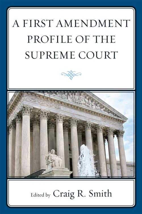 Cover of the book A First Amendment Profile of the Supreme Court by Craig Smith, R Brandon Anderson, Jennifer Asenas, Katie Gibson, Amy Heyse, Kevin A. Johnson, Megan Loden, Craig Smith, Tim West, John Cabot University Press