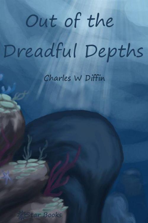 Cover of the book Out of the Dreadful Depths by Charles W Diffin, eStar Books
