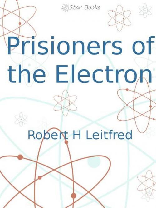 Cover of the book Prisioners of the Electron by Robert H Leitfred, eStar Books