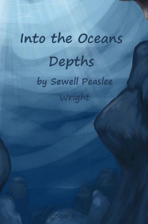 Cover of the book Into the Oceans Depths by Sewell Peaslee Wright, eStar Books
