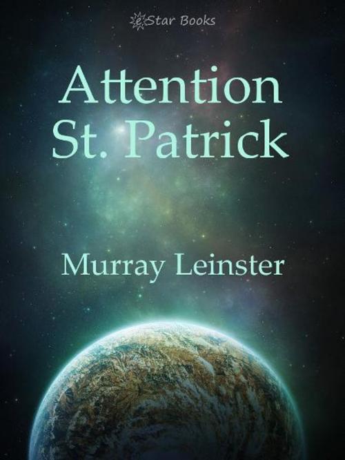 Cover of the book Attention St. Patrick by Murray Leinster, eStar Books