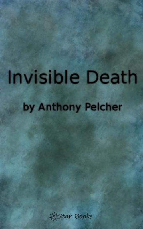 Cover of the book Invisible Death by Anthony Pelcher, eStar Books