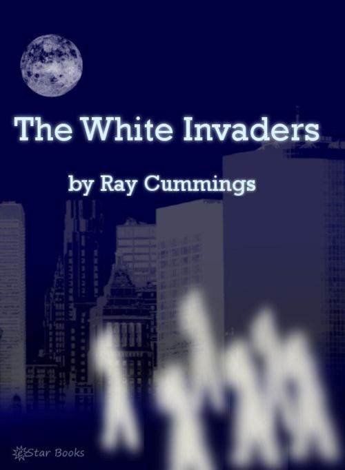 Cover of the book The White Invaders by Ray Cummings, eStar Books