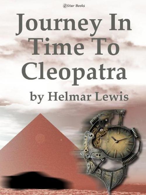 Cover of the book Journey In Time to Cleopatra by Helmar Lewis, eStar Books