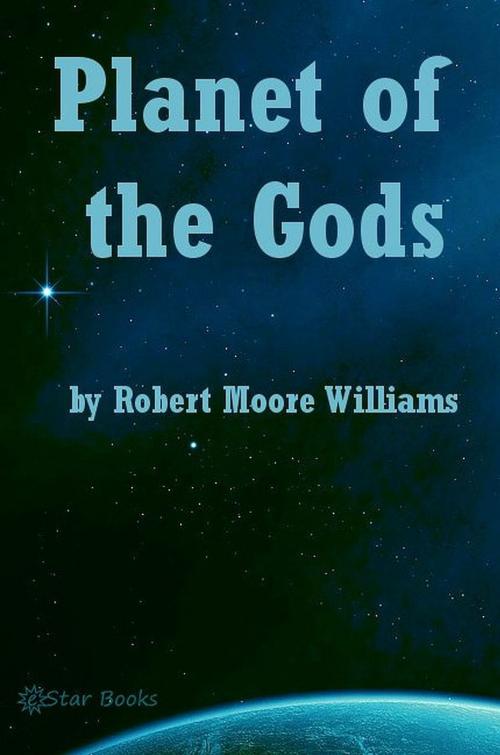 Cover of the book Planet of the Gods by Robert Moore Williams, eStar Books