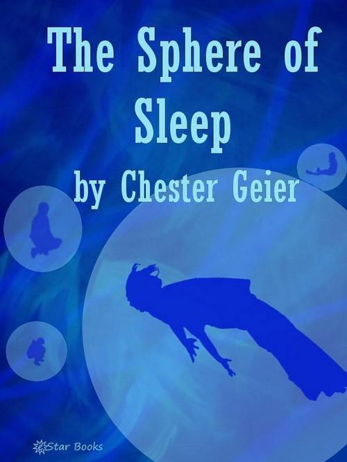 Cover of the book The Sphere of Sleep by Chester Geier, eStar Books