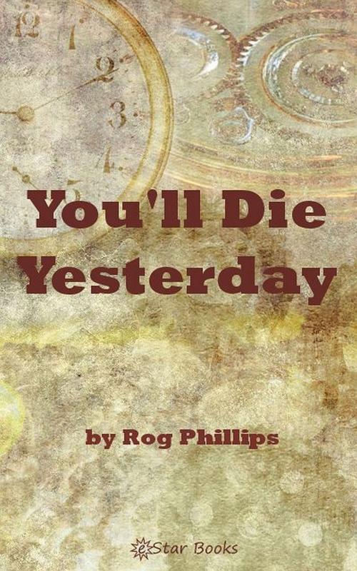 Cover of the book You'll Die Yesterday by Rog Philips, eStar Books