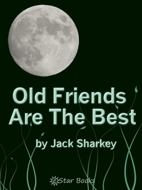 Cover of the book Old Friends are Best by Jack Sharkey, eStar Books