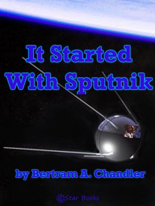 Cover of the book It Started with Sputnik by Bertam Chandler, eStar Books