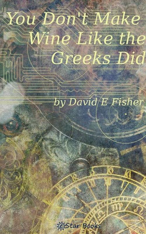 Cover of the book You Don't Make Wine Like the Greek Did by David E Fisher, eStar Books