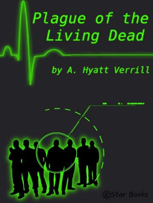 Cover of the book Plague of the Living Dead by A Hyatt Verrill, eStar Books