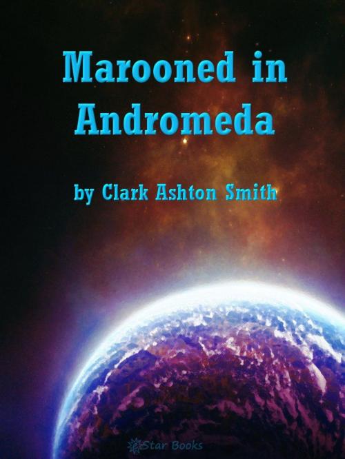 Cover of the book Marooned In Andromeda by Clark Ashton Smith, eStar Books