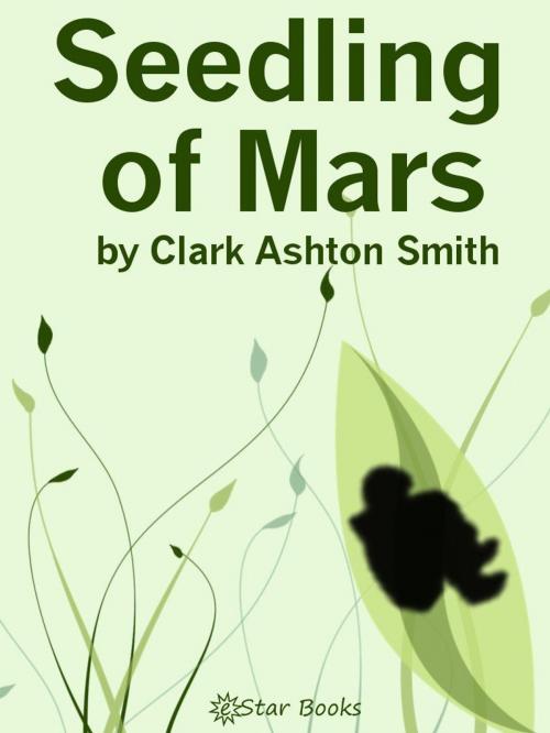 Cover of the book Seedling of Mars by Clark Ashton Smith, eStar Books