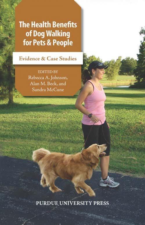 Cover of the book The Health Benefits of Dog Walking for Pets and People by Rebecca A. Johnson, Alan M. Beck, Purdue University Press
