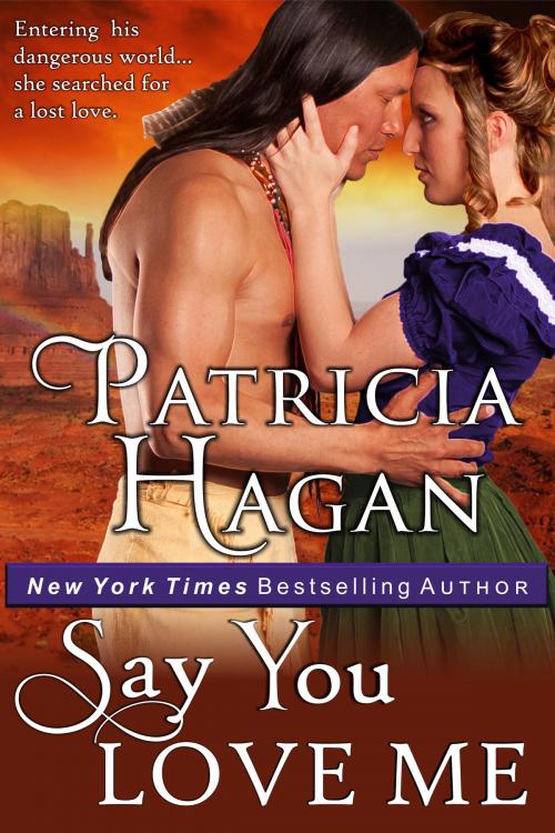 Cover of the book Say You Love Me (A Historical Western Romance) by Patricia Hagan, ePublishing Works!