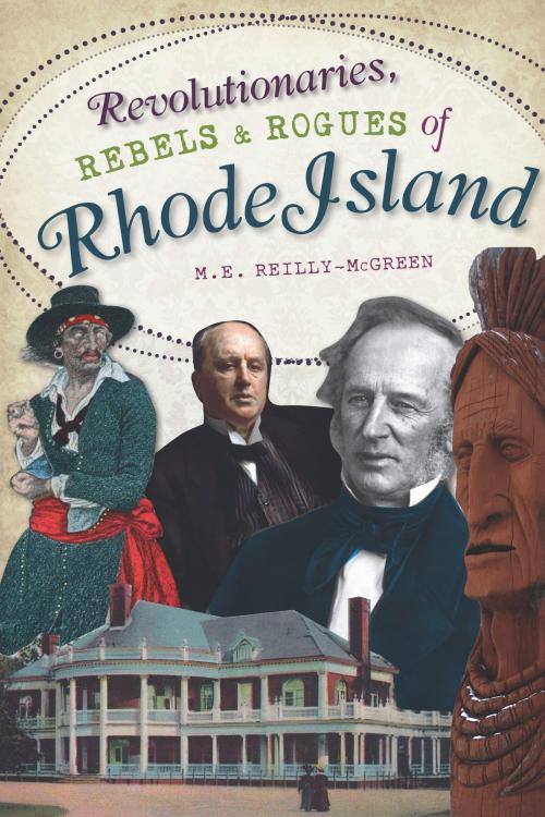 Cover of the book Revolutionaries, Rebels and Rogues of Rhode Island by M.E. Reilly-McGreen, Arcadia Publishing Inc.