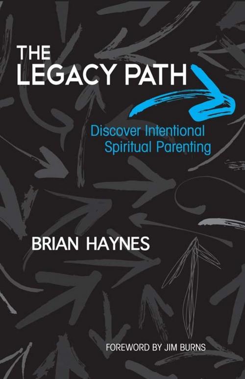 Cover of the book The Legacy Path: Discover Intentional Spiritual Parenting by Brian Haynes, Jim Burns, Randall House
