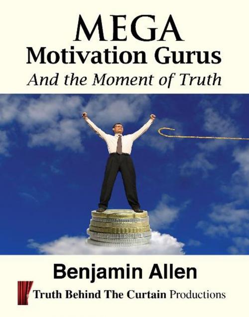 Cover of the book Mega Motivation Gurus and the Moment of Truth by Benjamin Allen, BookBaby
