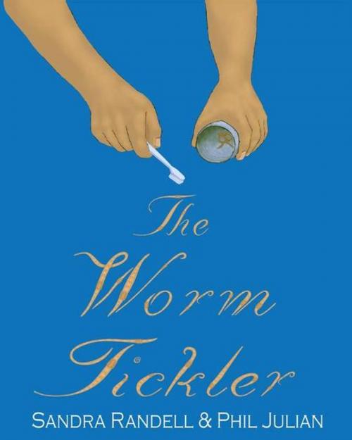 Cover of the book The Worm Tickler by Sandra Randell, Phil Julian, Phil Julian, Dance of Faith Publishing