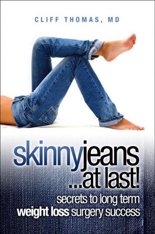 Cover of the book Skinny Jeans At Last! Secrets To Long Term Weight Loss Surgery Success by Cliff Thomas MD, BookBaby