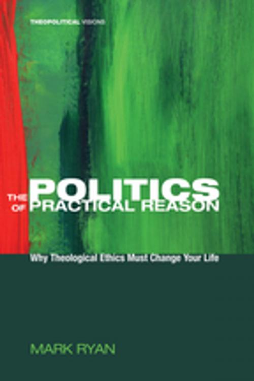 Cover of the book The Politics of Practical Reason by Mark Ryan, Wipf and Stock Publishers