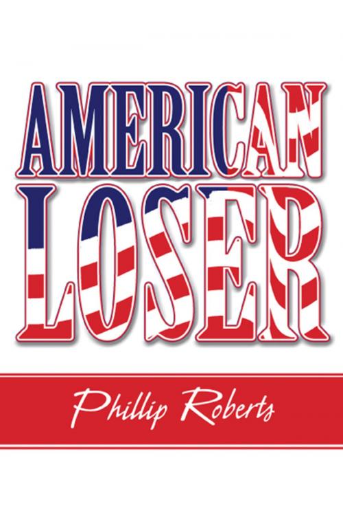 Cover of the book American Loser by Roberts, Phillip, America Star Books
