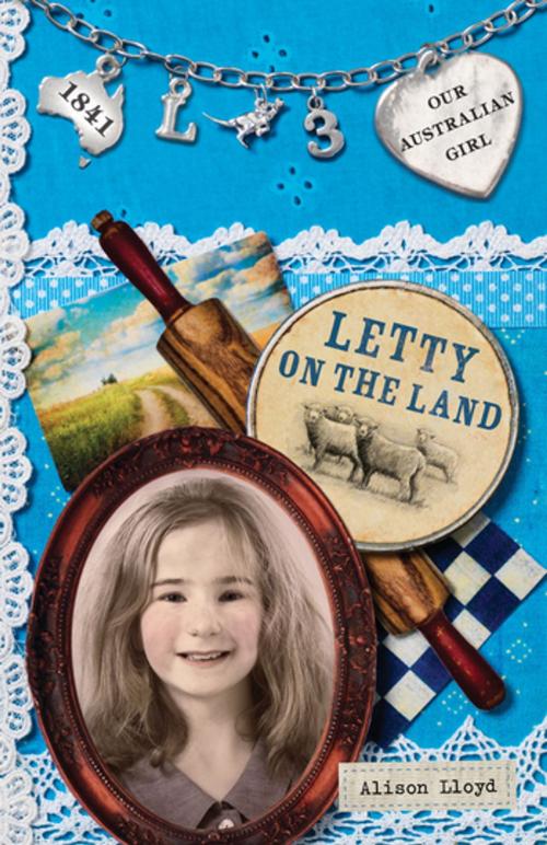 Cover of the book Our Australian Girl: Letty on the Land (Book 3) by Alison Lloyd, Penguin Random House Australia