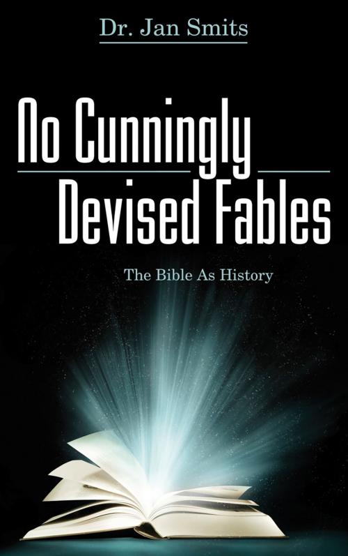 Cover of the book No Cunningly Devised Fables: The Bible as History by Dr. Jan Smits, Word Alive Press