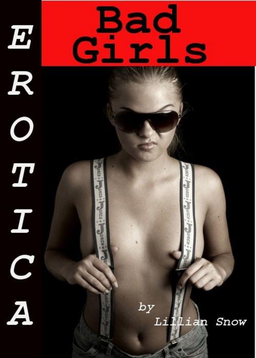 Cover of the book Erotica: Bad Girls, Story Taster by Lillian Snow, Tales of Flesh Press