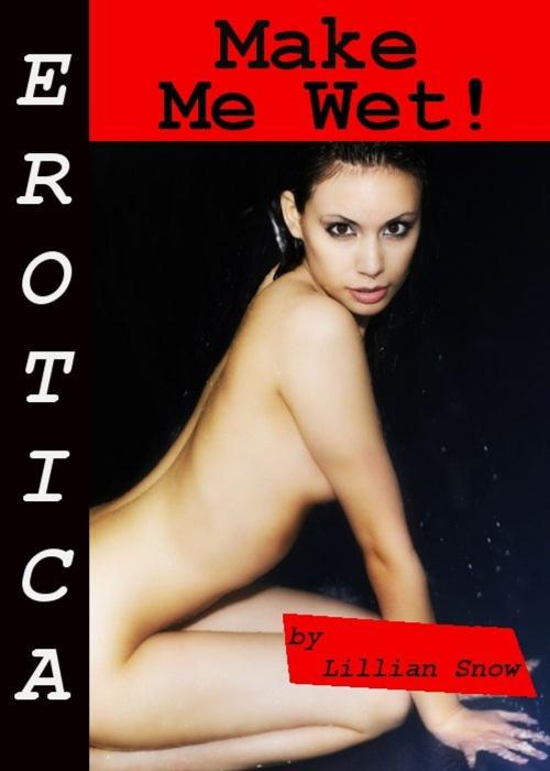 Cover of the book Erotica: Make Me Wet! Story Taster by Lillian Snow, Tales of Flesh Press