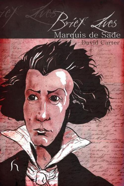 Cover of the book Brief Lives: Marquis de Sade by David Carter, Hesperus Press