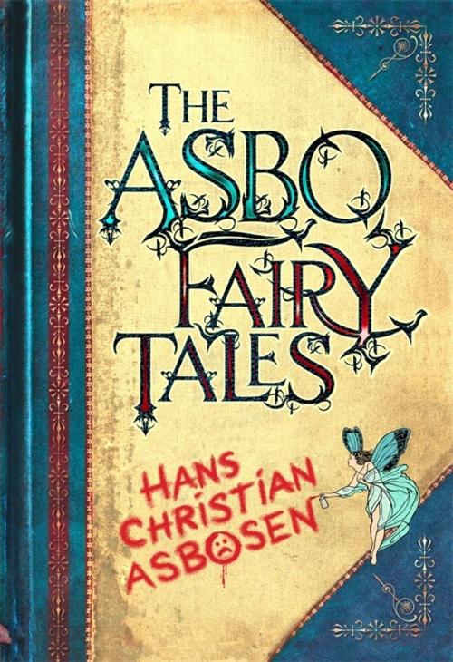 Cover of the book The ASBO Fairy Tales by Hans Christian Asbosen, Michael O'Mara