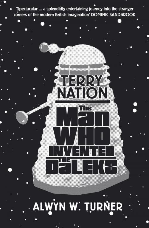 Cover of the book The Man Who Invented the Daleks by Alwyn W. Turner, Aurum Press