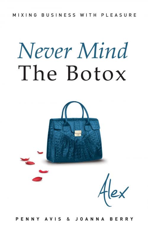 Cover of the book Never Mind The Botox: Alex by Penny Avis, Joanna Berry, Troubador Publishing Ltd