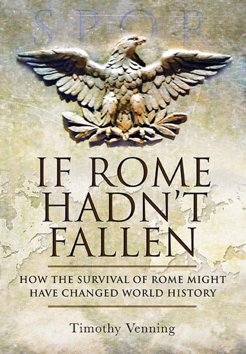 Cover of the book If Rome Hadn't Fallen by Venning, Timothy, Pen and Sword