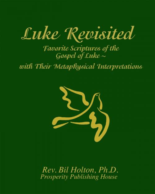 Cover of the book Luke Revisited: Favorite Scriptures of the Gospel of Luke With their Metaphysical Interpretations by Bil Holton, Liberty Publishing Group