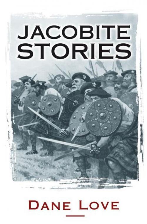 Cover of the book Jacobite Stories by Dane Love, Neil Wilson Publishing