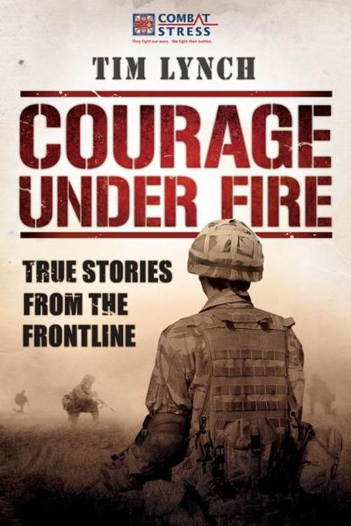 Cover of the book Courage Under Fire: True Stories from the Frontline by Tim Lynch, Elliott & Thompson