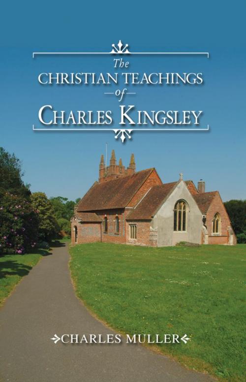 Cover of the book The Christian Teachings of Charles Kingsley by Charles Muller, Spiderwize Publishing