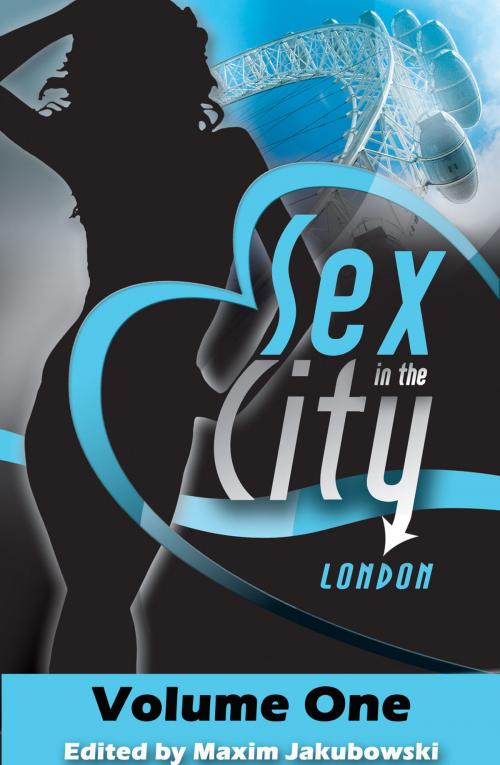 Cover of the book Sex in the City - London by Maxim Jakubowski, Matt Thorne, Justine Elyot, Frances Ann Kerr, Xcite Books